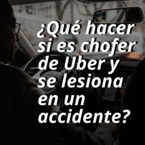 ¿Qué hacer si es chofer de UBER y se lesiona en un accidente?