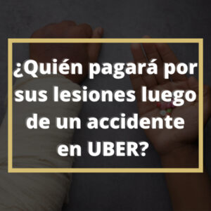 ¿Quién pagará por mis lesiones si tuve un accidente en UBER